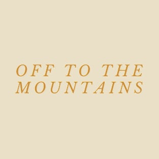 off to the mountains T-Shirt