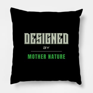 Designed By Mother Nature Quote Motivational Inspirational Pillow