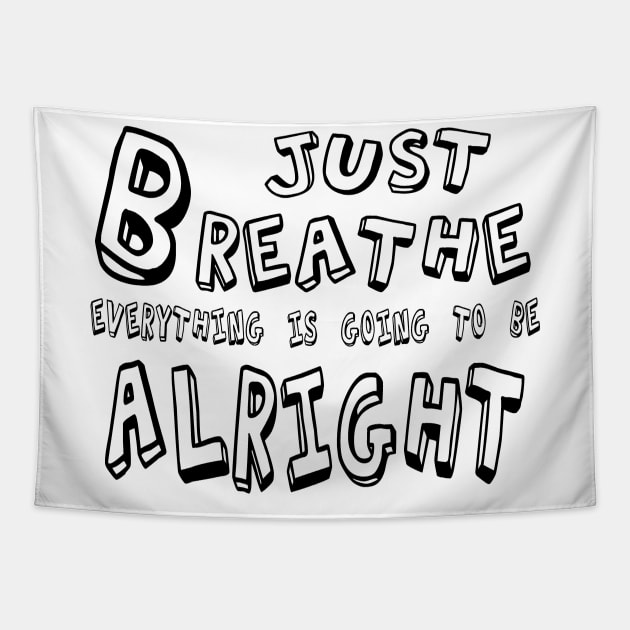 Just BREATHE Everything is going to be alright Tapestry by The Laughing Professor
