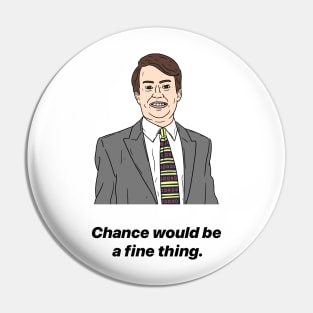 MARK CORRIGAN | CHANCE WOULD BE A FINE THING Pin