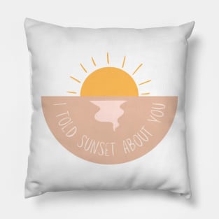 I told sunset about you Pillow