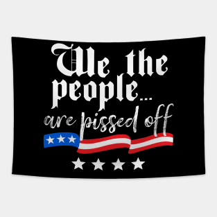 We The People are Pissed Off Constitution Freedom Tapestry