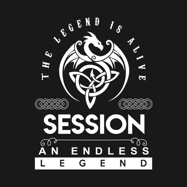 Session Name T Shirt - The Legend Is Alive - Session An Endless Legend Dragon Gift Item by riogarwinorganiza