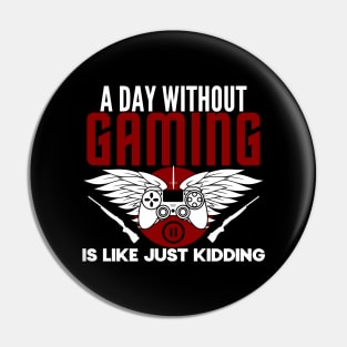 A day without gaming is like just kidding - gamer Pin