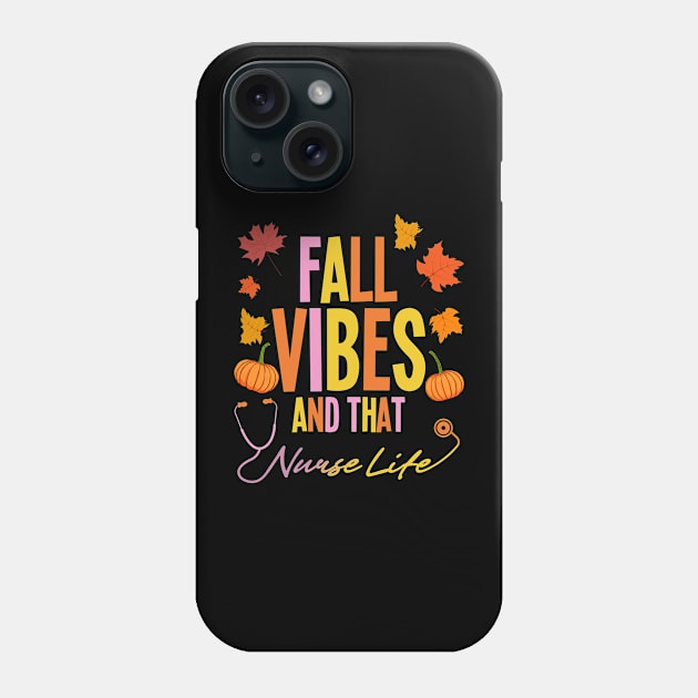 Fall Vibes And That Nurse Life, Fall Autumn Season T-Shirt Phone Case by SB23