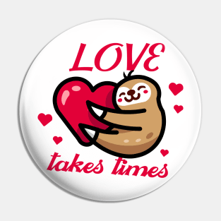 Love Takes times Pin