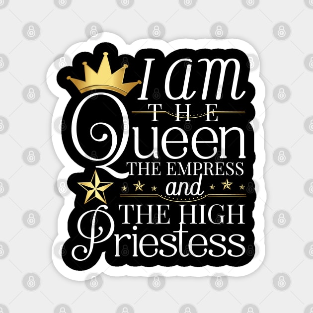 Queen, I am the queen the empress and the high priestess Magnet by UrbanLifeApparel