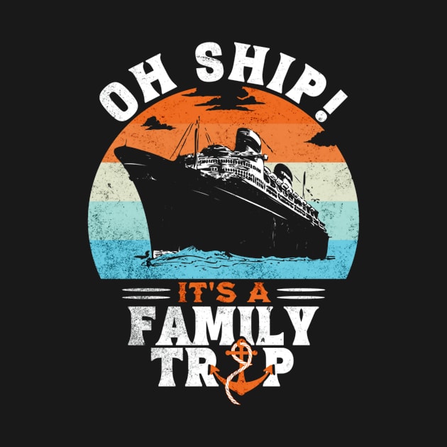 Oh Ship It's a Family Trip Vacation Matching Family Group by D'store Hesti Production