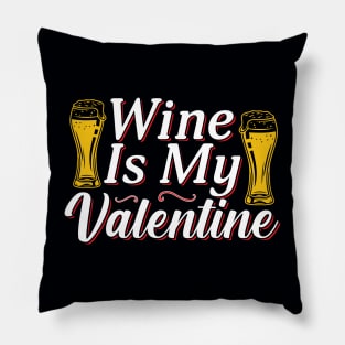 Valentine Wine Is My Valentine Pillow