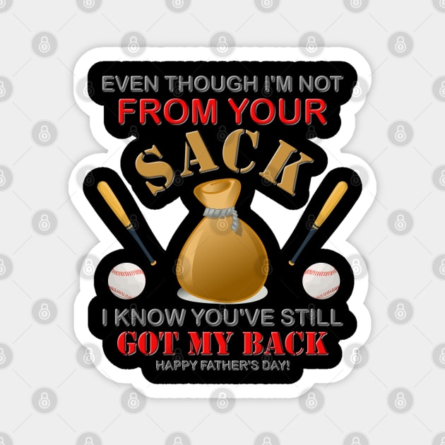 Even Though I'm not From Your Sack, I Know You've Still Got My Back, Happy Father's Day, Stepdad, Stepson, Stepdaughter, Family Love, Funny Family Gift Magnet by DESIGN SPOTLIGHT