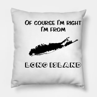 Of Course I’m Right I’m From Long Island Pillow