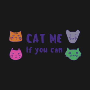 CAT ME if you can T-Shirt