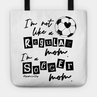 I'm not like a Regular Mom I'm a Soccer Mom © GraphicLoveShop Tote