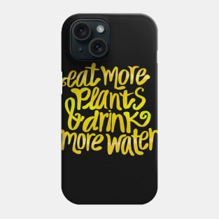 Eat more plants & drink some water! Phone Case