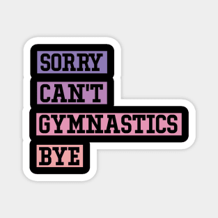 Sorry Can’t Gymnastics Bye Gymnastics Mom Magnet