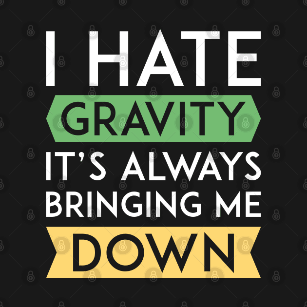 I Hate Gravity by LuckyFoxDesigns