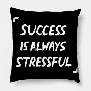 Success Is Always Stressful Quote Pillow