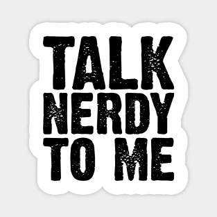 Talk Nerdy To Me v4 Magnet