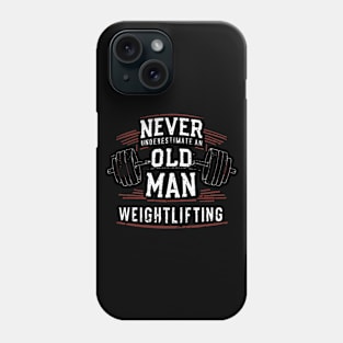 Never Underestimate An Old Man Weightlifting. Phone Case