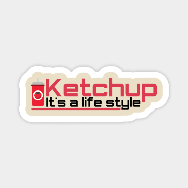 Ketchup It's a lifestyle Magnet by GoodWills