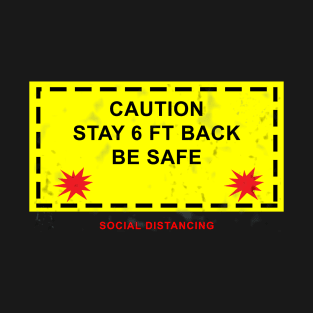 Caution Stay 6 Ft Back T-Shirt