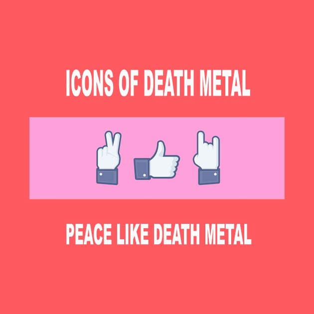 Peace, Like, Death Metal by Byway Design