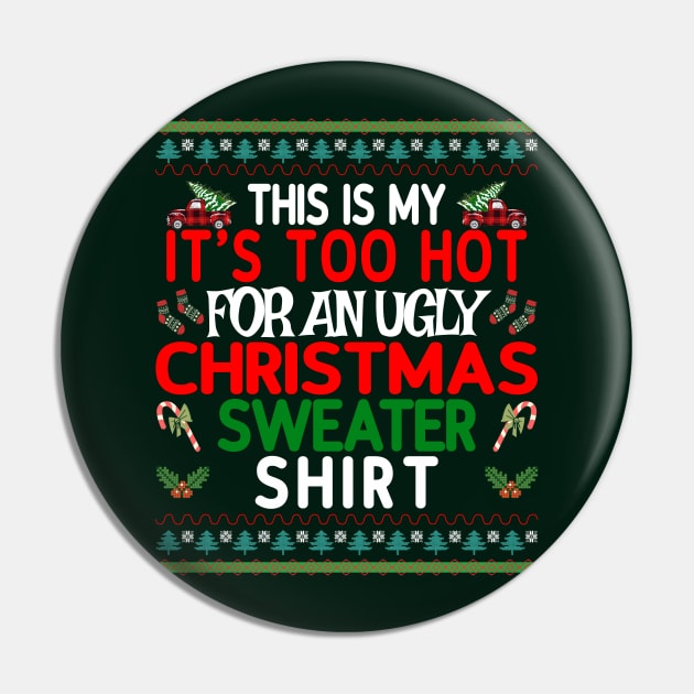 This is my It's too Hot for an Ugly Christmas Sweater Shirt Pin by Blended Designs