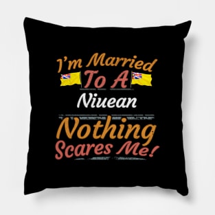 I'm Married To A Niuean Nothing Scares Me - Gift for Niuean From Niue Niueans Pillow