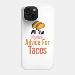 Will Give Medical Advice For Tacos Phone Case