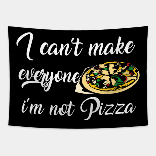 I can't make everyone happy i'm not pizza Tapestry