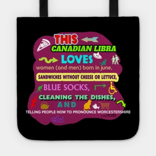 This Canadian Libra Loves Women (and men) Born in July, Sandwiches without Cheese or Lettuce, Blue Socks, Cleaning the Dishes, and Telling People how to Pronounce Worcestershire Tote