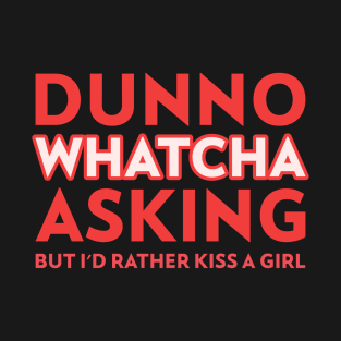 I'd Rather Kiss A Girl T-Shirt