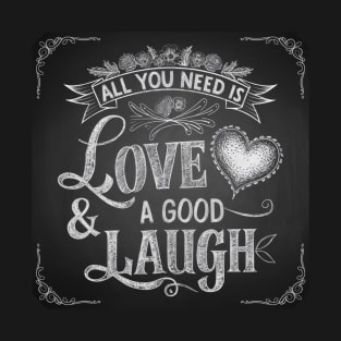 All You Need is Love & Good Laugh T-Shirt