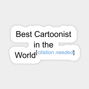 Best Cartoonist in the World - Citation Needed! Magnet