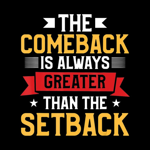 The Comeback Is Always Greater Than The Setback by brillallfarriambd