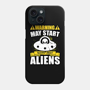 Warning May Start Talking About Aliens Phone Case