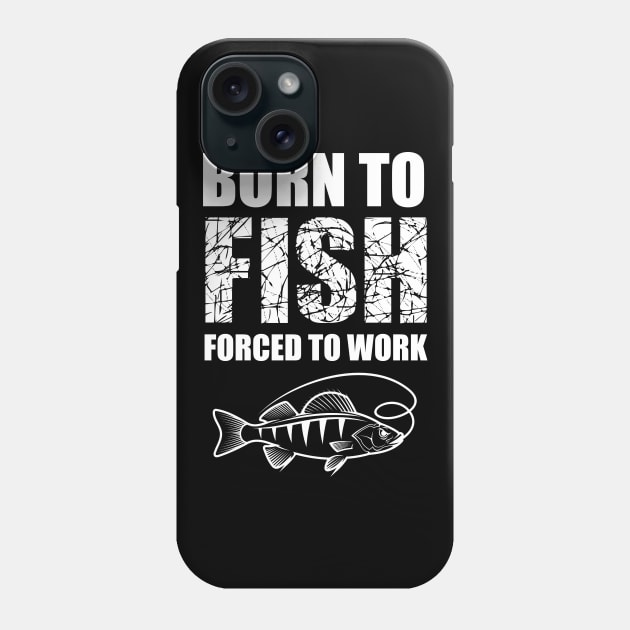 Born To Fish Forced To Work Phone Case by Abir's Store