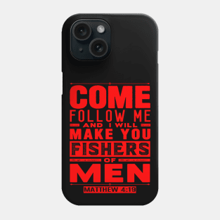 Come Follow Me And I Will Make You Fishers Of Men. Matthew 4:19 Phone Case