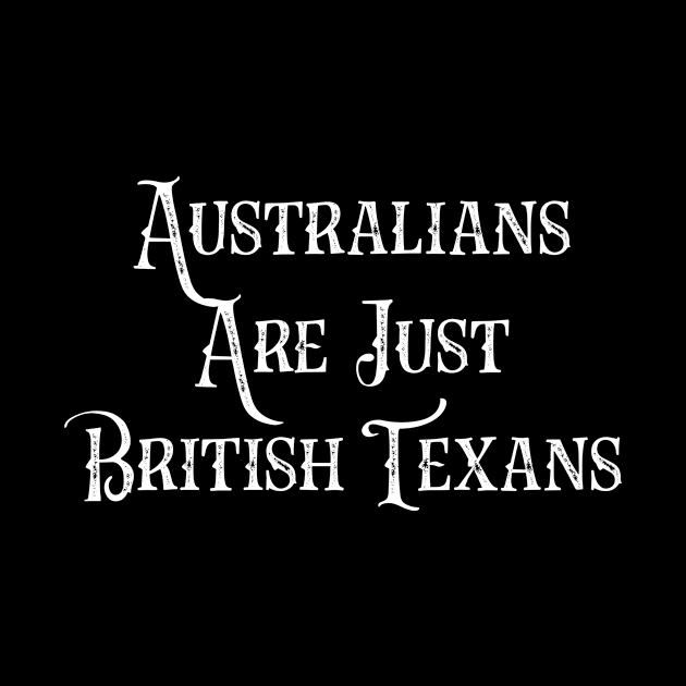 Australians Are Just British Texans by agapimou