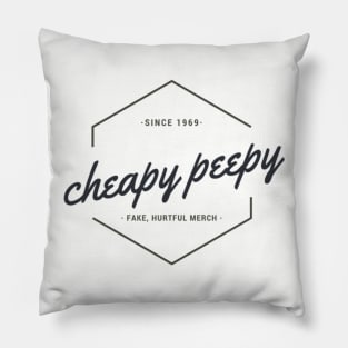 Cheapy Peepy - Fake, Hurtful Merch Pillow