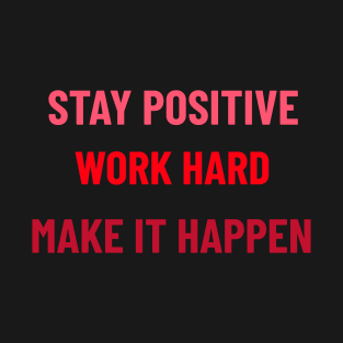 Stay Positive, Work Hard, Make It Happen - Red T-Shirt