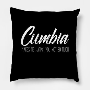 Cumbia Makes me happy, you not so much Pillow