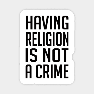 Having Religion Is Not A Crime - Humanity Shirt Magnet