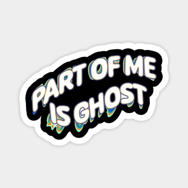 Part Of Me Is Ghost Magnet by LNOTGY182