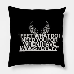 "Feet, what do I need you for when I have wings to fly?" - Frida Kahlo Inspirational Quote Pillow