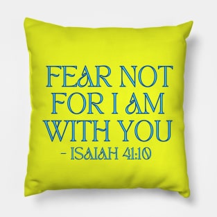 Fear Not For I Am With You Pillow