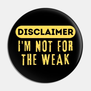 Disclaimer I'm Not For The Weak Pin