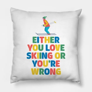 Either You Love Skiing or You're Wrong Pillow