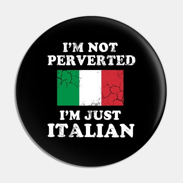 I'm Not Perverted I'm Just Italian Italy Italia Pin by E