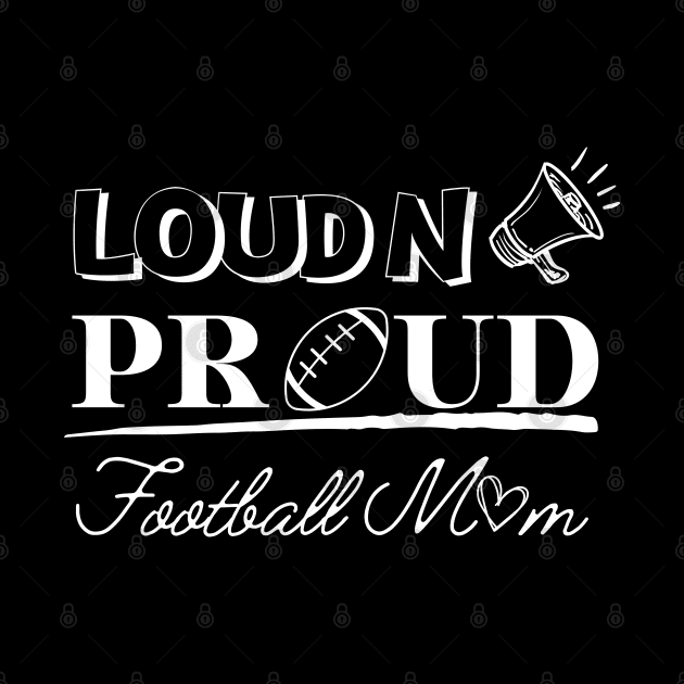 Loud And Proud Football Mom by EACreaTeeve